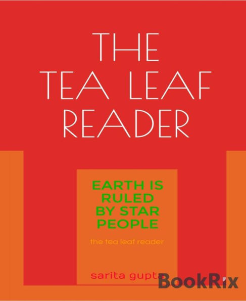 The Tea Leaf Reader: Earth is Ruled by Star People