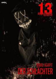 Title: 13 SHADOWS, Band 32: DER SCHLÄCHTER: Horror aus dem Apex-Verlag!, Author: Marc Agapit