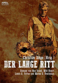 Title: DER LANGE RITT: Vier Western-Romane US-amerikanischer Autoren auf über 900 Seiten!, Author: Christian Dörge