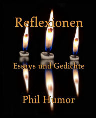 Title: Reflexionen: Essays und Gedichte, Author: Phil Humor