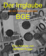 Der Irrglaube BGE: Der Irrglaube an ein funktionierendes BGE