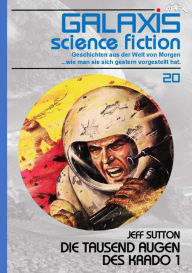 Title: GALAXIS SCIENCE FICTION, Band 20: DIE TAUSEND AUGEN DES KRADO 1: Geschichten aus der Welt von Morgen - wie man sie sich gestern vorgestellt hat., Author: Jeff Sutton