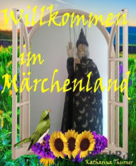 Title: Willkommen im Märchenland, Author: Katharina Thurner