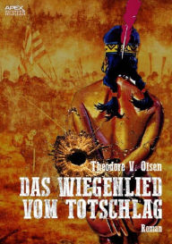 Title: DAS WIEGENLIED VOM TOTSCHLAG: Der Western-Klassiker!, Author: Theodore V. Olsen