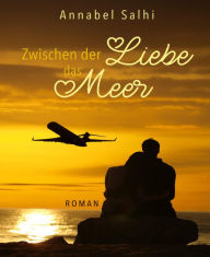 Title: Zwischen der Liebe das Meer, Author: Annabel Salhi