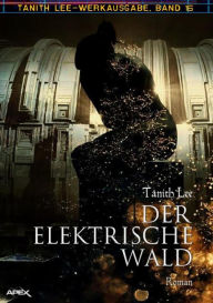 Title: DER ELEKTRISCHE WALD: Tanith-Lee-Werkausgabe, Band 16, Author: Tanith Lee