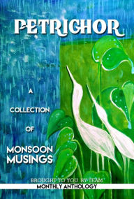 Title: Petrichor: An anthology of monsoon tales, Author: Monthly Anthologies