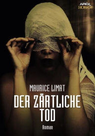 Title: DER ZÄRTLICHE TOD: Der Horror-Thriller aus Frankreich!, Author: Maurice Limat