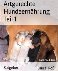 Title: Artgerechte Hundeernährung Teil 1, Author: Laura Roß