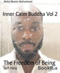 Title: Inner Calm Buddha Vol 2: The Freedom of Being, Author: Abdul Mumin Muhammad