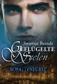 Title: Schattenfürst: Geflügelte Seelen, Author: Swantje Berndt