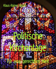 Title: Politische Kirchentage: Für eine gerechtere Welt, Author: Klaus-Rainer Martin