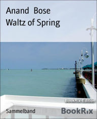 Title: Waltz of Spring, Author: Anand Bose