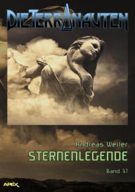Title: DIE TERRANAUTEN, Band 37: STERNENLEGENDE: Die große Science-Fiction-Saga!, Author: Andreas Weiler