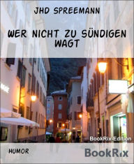 Title: Wer nicht zu sündigen wagt, Author: JHD Spreemann