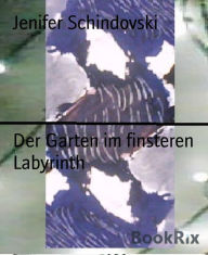 Title: Der Garten im finsteren Labyrinth, Author: Jenifer Schindovski