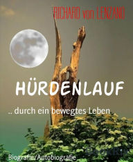 Title: Hürdenlauf: .. durch ein bewegtes Leben, Author: Richard von Lenzano