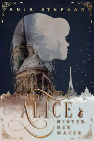 Title: Alice hinter der Mauer, Author: Anja Stephan