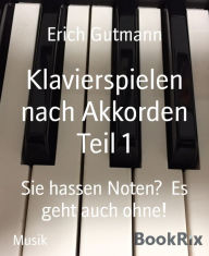 Title: Klavierspielen nach Akkorden Teil 1: Sie hassen Noten? Es geht auch ohne!, Author: Erich Gutmann