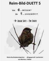 Title: Reim-Bild-Duett 5: Jeder Satz ein Spatz, Author: Martina I. Müller