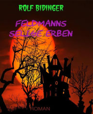 Title: Feldmanns selige Erben: Roman, Author: Rolf Bidinger