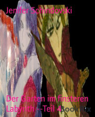 Title: Der Garten im finsteren Labyrith --Teil 4, Author: Jenifer Schindovski