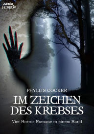 Title: IM ZEICHEN DES KREBSES: Vier Horror-Romane in einem Band!, Author: Phyllis Cocker