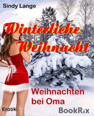 Title: Winterliche Weihnacht: Weihnachten bei Oma, Author: Sindy Lange