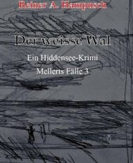 Title: Mellerts Fälle 3: Der weiße Wal, Author: Reiner A. Hampusch