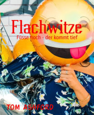 Title: Flachwitze: Füsse hoch - der kommt tief, Author: Tom Ashford