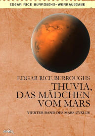 Title: THUVIA, DAS MÄDCHEN VOM MARS: Vierter Band des MARS-Zyklus, Author: Edgar Rice Burroughs