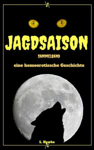 Title: Jagdsaison - Sammelband: Homoerotik, Author: L. Hawke