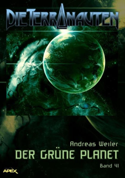 DIE TERRANAUTEN, Band 41: DER GRÜNE PLANET: Die große Science-Fiction-Saga!