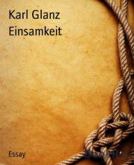 Title: Einsamkeit, Author: Karl Glanz