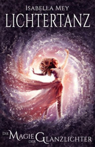 Title: Die Magie der Glanzlichter, Author: Isabella Mey