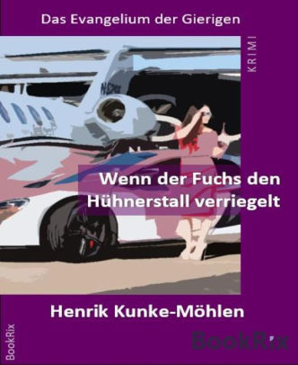 Wenn Der Fuchs Den Huhnerstall Verriegelt Das Evangelium Der Gierigen By Henrik Kunke Mohlen Nook Book Ebook Barnes Noble