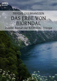 Title: DAS ERBE VON BJÖRNDAL: Zweiter Roman der BJÖRNDAL-Trilogie, Author: Trygve Gulbranssen