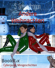 Title: Andere Weihnachten: Cyberpunk Minigeschichten, Author: S. Greendragon