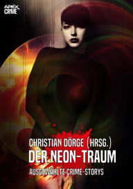 Title: DER NEON-TRAUM: Internationale Crime-Storys auf über 700 Seiten, hrsg. von Christian Dörge, Author: Christian Dörge