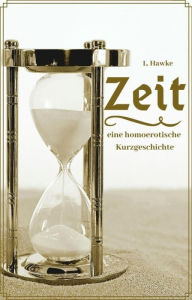 Title: Zeit: eine homoerotische Kurzgeschichte, Author: L. Hawke