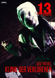 Title: 13 SHADOWS, Band 42: KLINIK DER VERLORENEN: Horror aus dem Apex-Verlag!, Author: José Michel