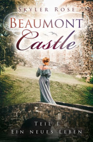 Title: Beaumont Castle: Ein neues Leben, Author: Skyler Rose