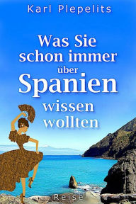 Title: Was Sie schon immer über Spanien wissen wollten, Author: Karl Plepelits