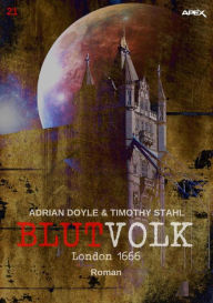 Title: BLUTVOLK, Band 21: LONDON 1666: Die große Vampir-Saga von Adrian Doyle & Timothy Stahl, Author: Adrian Doyle