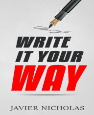 Title: Write It Your Way, Author: Javier Nicholas