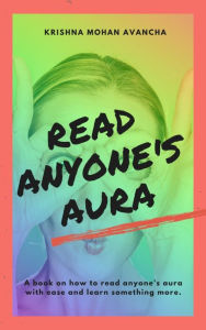 Title: Read anyone's Aura: Beginner's Guide to aura reading and spirituality!, Author: Krishna Mohan Avancha