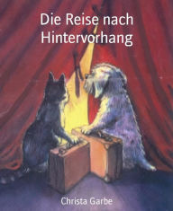 Title: Die Reise nach Hintervorhang, Author: Christa Garbe