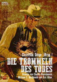 Title: DIE TROMMELN DES TODES: Drei Western-Romane US-amerikanischer Autoren auf über 750 Seiten!, Author: Christian Dörge