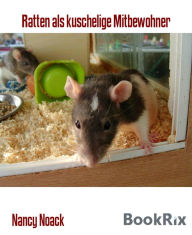 Title: Ratten als kuschelige Mitbewohner: Infobroschüre zur Haltung von Farbratten, Author: Nancy Noack