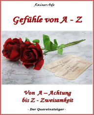 Title: Gefühle von A - Z: Von A - Achtung bis Z - Zweisamkeit, Author: Rainer Ade